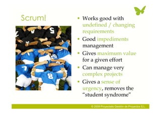 Scrum!    Works good with
           undefined / changing
           requirements
          Good impediments
           ...