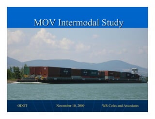 MOV Intermodal Study




ODOT        November 10, 2009   WR Coles and Associates
 