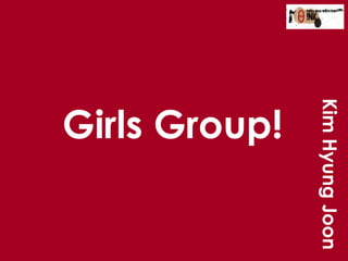 Girls Group! Kim Hyung Joon 
