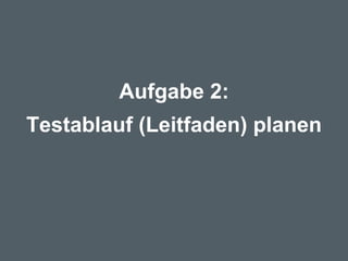 Aufgabe 2: Testablauf (Leitfaden) planen 