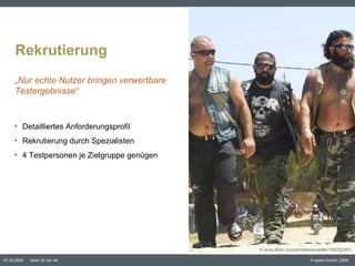 Rekrutierung Inhaltspunkt „ Nur echte Nutzer bringen verwertbare Testergebnisse“ ©  www.flickr.com/photos/neverdie/196252361/ Detailliertes Anforderungsprofil Rekrutierung durch Spezialisten 4 Testpersonen je Zielgruppe genügen 