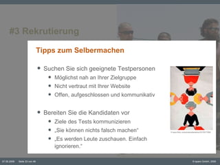 #3 Rekrutierung Tipps zum Selbermachen Suchen Sie sich geeignete Testpersonen Möglichst nah an Ihrer Zielgruppe Nicht vertraut mit Ihrer Website Offen, aufgeschlossen und kommunikativ Bereiten Sie die Kandidaten vor Ziele des Tests kommunizieren „ Sie können nichts falsch machen“ „ Es werden Leute zuschauen. Einfach ignorieren.“ ©  www.flickr.com/photos/allerleirau/3012077059/ 