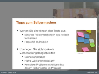 Tipps zum Selbermachen Werten Sie direkt nach den Tests aus konkrete Problemstellungen aus Notizen formulieren Probleme priorisieren Überlegen Sie sich konkrete Verbesserungsmöglichkeiten Schnell umsetzbar Nichts „verschlimmbessern“ Komplexe Probleme nicht überstürzt „lösen“ (lieber später im Prozess) © eparo GmbH 