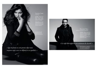 Laetitia Casta
                                               COMÉDIENNE

                                               En 2009 : Visage, de Tsai
                                               Ming-liang, avec Jean-
                                               Pierre Léaud, Fanny
                                               Ardant, Jeanne Moreau
                                               (sortie le 4 novembre).

                                               Projets 2010 : joue le rôle
                                               de Brigitte Bardot dans
                                               le film Gainsbourg (vie
                                               héroïque), de Joann Sfar
                                               (sortie le 20 janvier).



                                                                                                                 Riccardo Tisci
                                                                                                        DIRECTEUR ARTISTIQUE DE GIVENCHY

                                               Veste cloutée en laine noire,
                                                                                                                  En 2009 : a fêté ses 5 ans chez
                                               pantalon slim en cuir noir,
                                               débardeur en coton et soie,                                        Givenchy. Première collection
                                               le tout Givenchy par Riccardo                                      homme pour la griffe. A habillé
                                               Tisci.                                                             Madonna et Antony Hegarty
                                                                                                                  pour leurs tournées.
                                                                                                                  Projet 2010 : son premier par-
                                                                                                                  fum pour Givenchy.




                                                                               « Le style doit apporter un sentiment de sécurité. »
                                                                                                                  Caban en drap de laine avec applications

« Que la femme ne soit jamais objet mais                                                                          de cuir, sweat-shirt à capuche en coton
                                                                                                                  noir, tee-shirt en coton imprimé bandana,
                                                                                                                  le tout Givenchy par Riccardo Tisci.

toujours sujet, avec ses défauts et ses qualités. »
 
