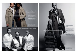 Aldric Beckmann et
                                                                               Françoise N’Thépé
                                                                               ARCHITECTES



          « Etre radical dans une extrême élégance. »                                En 2009 : l’espace culturel
                                                                                     de Passy, le réaménagement
                                                                                     des nouvelles galeries du
                                                                                     Grand Palais, à Paris.

                                                                                     Projet 2010 : création de
                                                                                     logements rue Saint-Domi-
                                                                                     nique (Paris VIIe).




                                                                                     Lui : trench, Burberry Prorsum.
                                                                                     Chemise en coton blanc, Tru Trussardi.
                                                                                     Elle : trench, Burberry Prorsum.
                                                                                     Robe en cachemire, Hermès.                                                            Kamel Mennour
                                                                                                                                                                           GALERISTE


                                  « Mettre ce que l’on est dans tout ce que l’on fait. »                                                                                   En 2009 : exposition de Claude
                                                                                                                                                                           Lévêque à la Biennale de Venise.
                                                                                                                                                                           Les deux installations de Huang
                                                                                                                              « Ne pas chercher à ressembler à autrui. »   Yong Ping, Caverne 2009 et Arche
                                                                                                                                                                           2009, à sa galerie (Paris VIe), et à
                                                                                                                                                                           l’Ecole nationale des Beaux-Arts,
                                                                                                                                                                           à Paris.

                                                                                                                                                                           Projets 2010 : l’exposition d’Al-
                                                                                                                                                                           fredo Jaar, à partir de mars, et celle
                                                                                                                                                                           de Daniel Buren, à partir de juin.




Christophe Michalak                                                              Christelle Brua
CHEF PÂTISSIER DE L’HÔTEL PLAZA                                                  CHEF PÂTISSIÈRE AU
ATHÉNÉE (PARIS VIIIe)                                                            PRÉ CATELAN (PARIS XVIe)




                                   Philippe Conticini                                                                                                                      Manteau en laine et cachemire,
                           CRÉATEUR DE LA PÂTISSERIE DES RÊVES (PARIS VIIe).                                                                                               Dries Van Noten. Echarpe en cachemire,
                                                                                                                                                                           Hermès. Chemise, Coton Doux.
                                                                                                                                                                           Souliers, Lanvin.
 