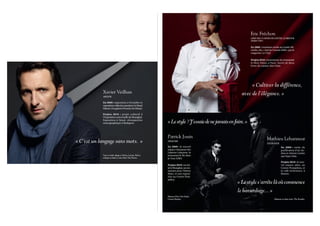 Eric Fréchon
                                                                                                            CHEF DES CUISINES DE L’HÔTEL LE BRISTOL
                                                                                                            (PARIS VIIIe)


                                                                                                            En 2009 : troisième étoile au Guide Mi-
                                                                                                            chelin, élu « chef de l’année 2009 » par le
                                                                                                            magazine Le Chef.

                                                                                                            Projets 2010 : réouverture du restaurant
                                                                                                            le Mini Palais, à Paris. Sortie de deux
                                                                                                            livres de cuisine chez Solar.




                                                                                                          « Cultiver la différence,
            Xavier Veilhan                                                                           avec de l’élégance. »
            ARTISTE

            En 2009 : exposition à Versailles et
            exposition collective pendant Art Basel
            Miami, à la galerie Perrotin de Miami.

            Projets 2010 : projet collectif à
            l’Exposition universelle de Shanghai.
            Exposition à Séoul, rétrospective
            monographique à Budapest.                        «Le style ? J’essaie de ne jamais en faire.»

                                                             Patrick Jouin                                                 Mathieu Lehanneur
« C’est un langage sans mots. »                              DESIGNER
                                                                                                                           DESIGNER
                                                             En 2009 : le nouvel                                                          En 2009 : sortie du
                                                             espace chaussure des                                                         purificateur d’air An-
                                                             Galeries Lafayette, le                                                       drea et vitrines Cartier
            Veste en baby alpaga et Nylon, Lanvin. Pull et   restaurant le 58, dans                                                       aux Etats-Unis.
            écharpe en laine et soie, Dries Van Noten.       la Tour Eiffel.
                                                                                                                                          Projets 2010 : le nou-
                                                             Projets 2010 : un hô-                                                        vel espace ados, au
                                                             tel à Shanghai, un res-                                                      Centre Pompidou, et
                                                             taurant pour Thierry                                                         le café ArtScience, à
                                                             Marx, et une exposi-                                                         Boston.
                                                             tion au Centre Pom-
                                                             pidou.
                                                                                                   « Le style s’arrête là où commence
                                                                                                   le bavardage... »
                                                             Manteau Dries Van Noten.
                                                             Cravate Hermès.                                                       Manteau en laine noire, The Kooples.
 
