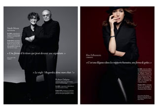 Sarah Moon
PHOTOGRAPHE

En 2009 : expositions à
la galerie Zur Stockeregg,
à Zürich, et à l’Arts Cen-
ter, à Séoul.

Projet 2010 : exposition
de ses photos du théâtre
Regio de Turin à la Mai-
son européenne de la
photographie, à Paris, du
2 février au 7 mars.



« Une forme d’écriture qui peut devenir une signature. »
                                                                                        Elsa Zylberstein
Veste en laine, Yohji                                                                   COMÉDIENNE
Yamamoto.


                                                                                        «C’est une élégance dans les rapports humains, une forme de grâce.»
                                                                                                                                            En 2009 : césar du meilleur
                                                                                                                                            second rôle féminin pour Il

                             « Le style ? Regardez donc mon chat ! »                                                                        y a longtemps que je t’aime,
                                                                                                                                            de Philippe Claudel. La
                                                                                                                                            Folle Histoire d’amour de
                                                                                                                                            Simon Eskenazy, de Jean-
                                                                                                                                            Jacques Zilbermann. Au
                                                                                                                                            théâtre, Le Démon de Han-
                                                  Robert Delpire                                                                            nah, à la Comédie des
                                                  ÉDITEUR, DIRECTEUR ARTISTIQUE,                                                            Champs-Elysées.
                                                  PRODUCTEUR DE FILMS
                                                                                                                                            Projets 2010 : tournage
                                                  En 2009 : exposition Mille Mercis,                                                        de Et si on changeait le
                                                  aux Rencontres d’Arles.                                                                   monde, de Karine Silla, et
                                                                                                                                            Possession, d’Eric Guirado.
                                                  Projet 2010 : jusqu’au 24 janvier,
                                                  Delpire & Cie, à la Maison euro-
                                                  péenne de la photographie, à Paris.
                                                                                                                                            Veste en laine, Dior Homme.
                                                                                                                                            Pantalon en cuir plongé noir, Yves
                                                                                                                                            Saint Laurent. Bracelet en veau et
                                                                                                                                            argent, Hermès.
 