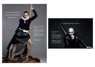 « C’est l’observation des
autres et l’assimilation
     qu’on en fait. »


                                                                                                « L’expression d’une essence. »
                            Marie-Josée Croze
                            COMÉDIENNE

                            En 2009 : Je l’aimais, de Zabou
                            Breitman, Mères et filles, de Ju-
                            lie Lopes-Curval, Après l’océan,
                            d’Eliane de Latour.                   Jean Nouvel
                                                                  ARCHITECTE
                            Projets 2010 : Liberté, de Tony
                            Gatlif, le 24 février, et Un balcon   En 2009 : réalisation du Pa-
                            sur la mer, de Nicole Garcia.         villon de la foire nautique de
                                                                  Gênes, de l’usine Ferrari à Ma-
                                                                  rignano et de la salle de
                                                                  concert de Copenhague.
                            Veste en tweed, blouse et jupe
                            en mousseline, le tout Chanel.        Projets 2010 : ouverture d’un
                                                                  hôtel à Vienne, création d’un
                                                                  bloc commercial à Londres et
                                                                  d’un immeuble à New York.
 