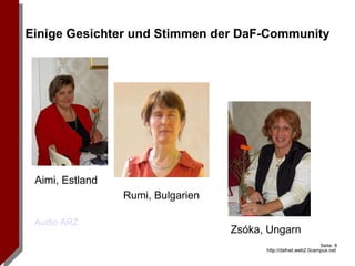 Einige Gesichter und Stimmen der DaF-Community Aimi, Estland Zsóka, Ungarn Rumi, Bulgarien Audio ARZ 