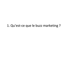 1. Qu’est-ce que le buzz marketing ? 