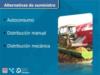 Autoconsumo Distribución manual Distribución mecánica Alternativas de suministro 