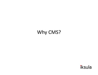 Why CMS?
Why CMS?
 