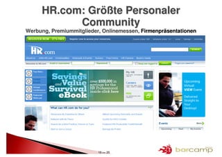 HR.com: Größte Personaler
           Community
Werbung, Premiummitglieder, Onlinemessen, Firmenpräsentationen




                          15 >> 25
 