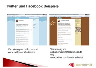 Twitter und Facebook Beispiele




 Vernetzung von HR.com und              Vernetzung von
 www.twitter.com/hrdotcom               socialnetworkingforbusiness.de
                                        und
                                        www.twitter.com/karstenschmidt


                             21 >> 25
 