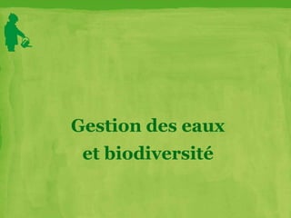 Gestion des eaux
et biodiversité
 