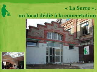 « La Serre »,
un local dédié à la concertation
 
