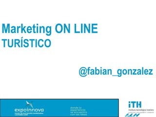 @fabian_gonzalez Marketing ON LINE TURÍSTICO 