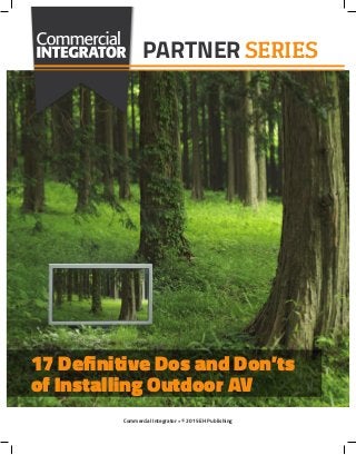 Commercial Integrator • © 2015 EH Publishing
PARTNERSERIES
17 Definitive Dos and Don’ts
of Installing Outdoor AV
 