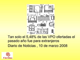 Tan solo el 5,48% de las VPO ofertadas el pasado año fue para extranjeros  Diario de Noticias , 10 de marzo 2008 