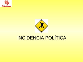 INCIDENCIA POLÍTICA 
