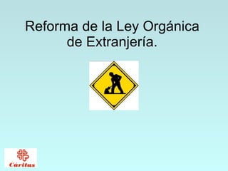 Reforma de la Ley Orgánica de Extranjería. 