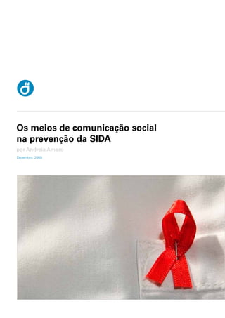 Os meios de comunicação social
na prevenção da SIDA
por Andreia Amaro
Dezembro, 2009
 
