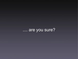 .... are you sure? 