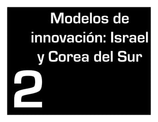 Modelos de
innovación: Israel
 y Corea del Sur
 
