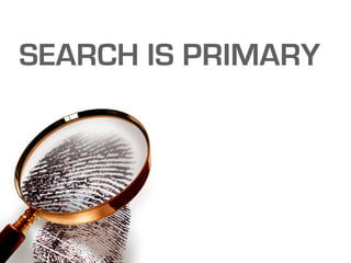 SEARCH IS PRIMARY
 