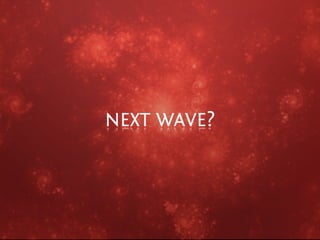 NEXT WAVE?
 