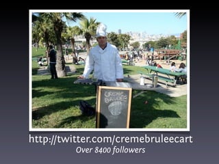 http://twitter.com/cremebruleecart
         Over 8400 followers
 