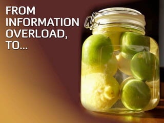 FROM
INFORMATION
OVERLOAD,
TO...
 