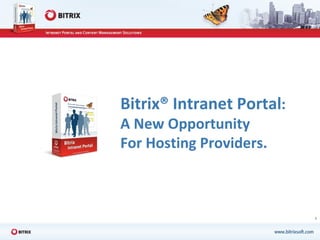 Bitrix® Intranet Portal : A New Opportunity  For Hosting Providers. 