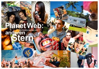 Web 2.0




Planet Web:              Das Beziehungsnetz vom

anderen
                Stern

connected 07 11 | 2009                            Seite 1
 