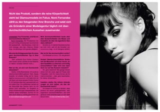 Interview




Nicht das Produkt, sondern die reine Körperlichkeit 
steht bei Glamourmodels im Fokus. Nomi Fernandes 
zählt zu den fotogensten ihrer Branche und setzt sich 
als Gründerin einer Modelagentur täglich mit über-
durchschnittlichem Aussehen auseinander. 

connected: Frau Fernandes, sind Sie ein          Wird  Durchschnittlichkeit  heute  eher 
durchschnittlicher Mensch?                       über Äusserlichkeiten wie Masse und 
    Nomi Fernandes: Als Privatperson bin         Aussehen als über die eigentliche Sub-
ich wohl richtig schweizerisch durchschnitt-     stanz definiert?  
lich-spiesserhaft ... Das Business, in dem ich      Ist schon so. In meinem Business buchen
mich bewege, also das «Glamour Model-            sie mich nicht, weil ich die Sonetten von
ling», ist allerdings nicht gerade alltäglich.   shakespeare mag – tu ich übrigens wirklich.


Wie sind die Erfolgsaussichten für einen  Wer ist für Sie durchschnittlich schön?
ganz  durchschnittlichen  Typ  in  Ihrer         Zum Beispiel quasimodo. Oh, wie gemein!
Branche?
       Sehr schlecht! Eine Portion Grössen- Hindert  überdurchschnittliche  Schön-
wahn sowie «einen Leichten an der Klatsche heit die Menschen um einen herum, an-
zu haben» schaden definitiv nicht;-)          dere Qualitäten zu erkennen und richtig 
                                              einzuschätzen?  Oder  wird  man  eben 
Was tun Sie, um sich vom Durchschnitt  doch nur auf das Äussere reduziert? 
abzusetzen?                                     Oh, ganz bestimmt! Wie gesagt interes-
      Danke, nichts Besonderes. Ich wurde so sieren sich die Leute, egal ob Presse oder
überdurchschnittlich geboren. Nein, Spass Fotografen, mehr für meine Kurven als für
beiseite: Ich arbeite richtig viel für meine meine Ansichten – oder, ganz bescheiden,
Agentur babesmanagement und halte mich mit für meine «Einsichten» .
viel Sport und einer grossen Portion Humor
fit. Ich betreibe alles sehr gewissenhaft und Inwiefern  stellen  Sie  höhere  Anforde-
mit vollem Elan. Ein süffisantes Lächeln ob rungen  an  sich  selbst,  als  das  der 
der Absurdität des Ganzen kann ich mir Durchschnitt macht? 
jedoch nicht verkneifen . Im Vergleich zu        Ich masse mir nicht an zu denken, dass
einem Kinderchirurgen beispielsweise, der jemand mit einem gutbürgerlichen, also
wirklich etwas hinterlässt, komme ich mir sogenannt «durchschnittlichen» Job nicht
dann doch etwas zu wichtig genommen vor. genauso hohe Anforderungen an sich stellt
   www.babesmanagement.com                   wie an mich.  www.nomifernandes.com
                                                              




connected 07 11 | 2009                                                                         Seite 65
 