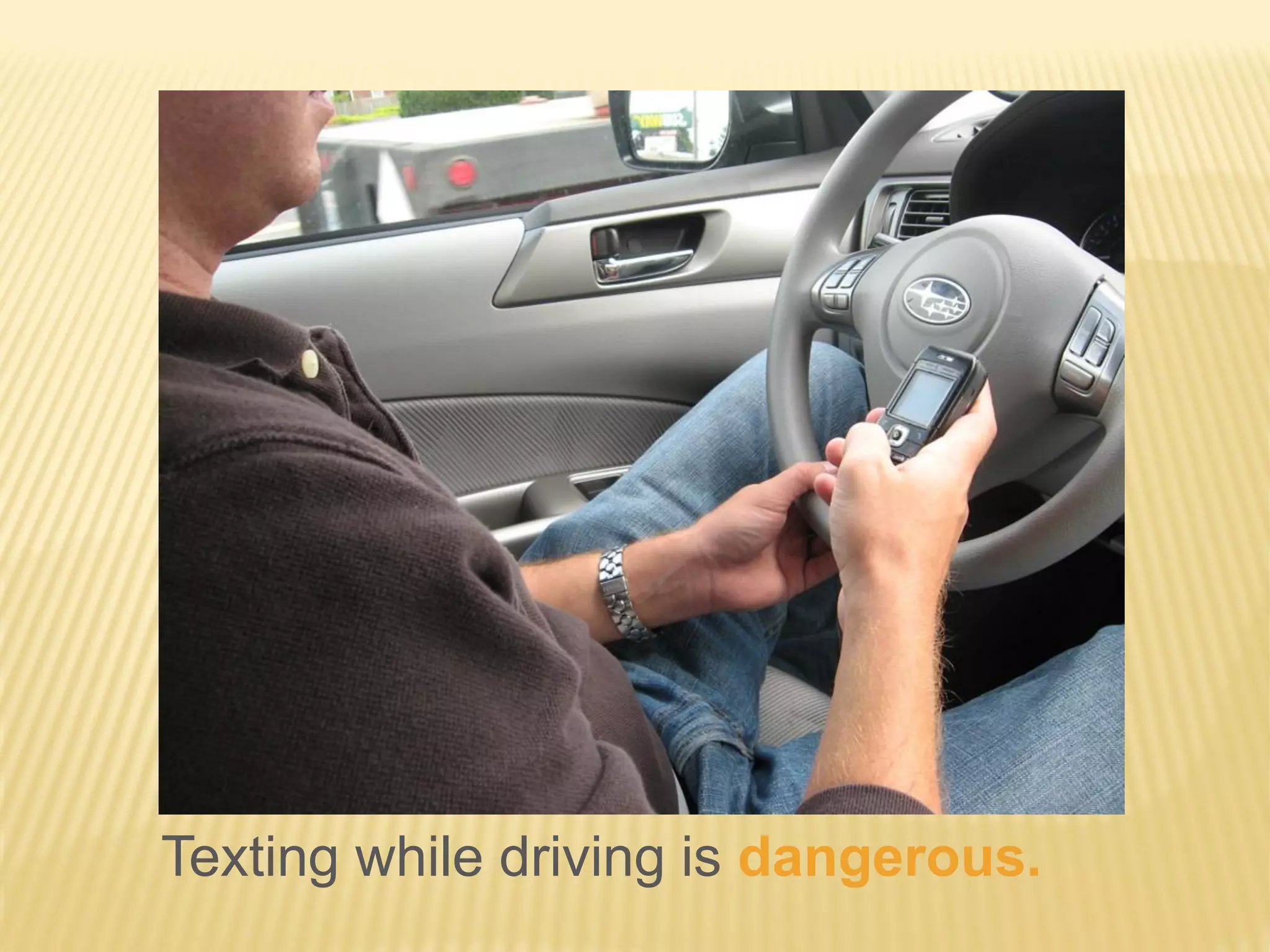 Texting while driving is dangerous.