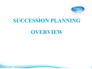 SUCCESSION PLANNING
OVERVIEW
 