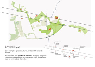 INNER RINGROAD

                                                                         GULLVIKS-
                                                                         SKOLAN
                                                                                        AGNESFRIDS
                                                                                        GUMNASIUM                   FREDRIKSBERG
INVERTED MAP                                                                                         ALLOTTMENTS
                                                                                                                    JUNCTION




Connecting the green structures, and possible areas to
include.                                                      CHURCH
                                                                        MALMÖ
                                                                        FOLKHÖGSKOLA
                                                                                        ÖRESTADS
The red sites are points of interest; diverging programs                                RYTTER-
                                                                                        FÖRENING     FREDRIKSBERG
that could work together with, or beneﬁt from, a new public                                          GÅRD

layer of semi-natural character.                                                                                              KUNGSHÖGEN
 