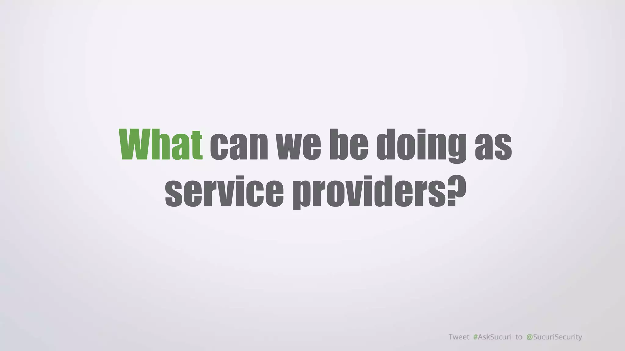 What can we be doing as
service providers?
 