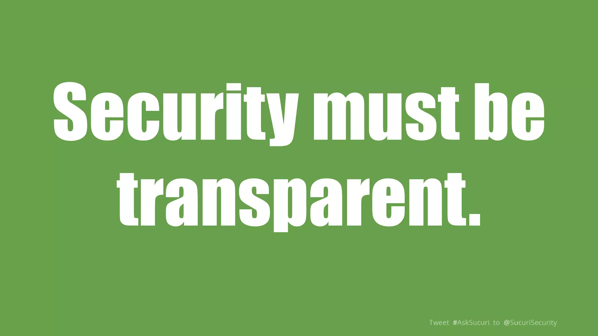 Security must be
transparent.
 