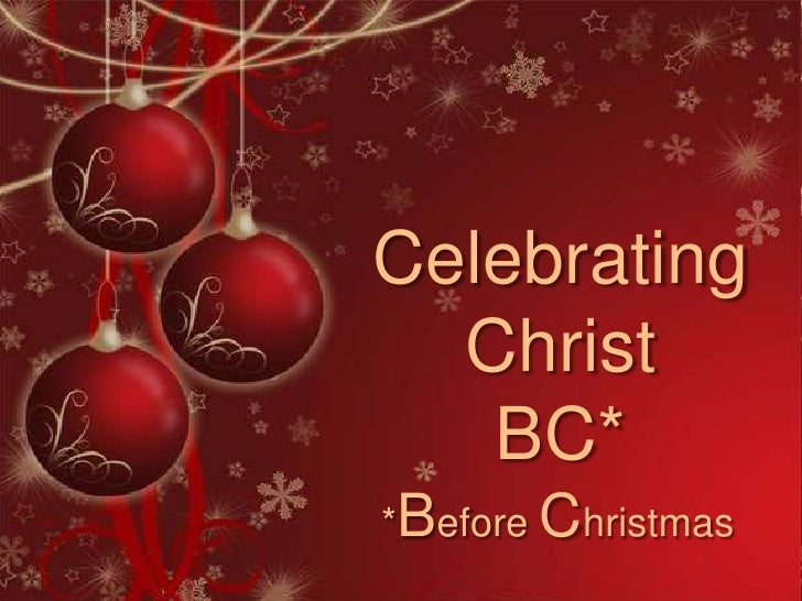 091220 celebrating christ bc before christmas christmas before christ