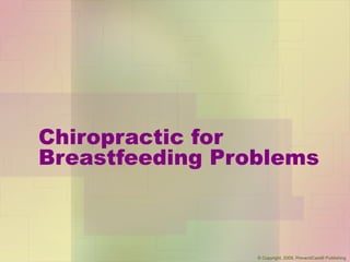 Chiropractic for
Breastfeeding Problems
© Copyright, 2009, PreventiCare® Publishing
 