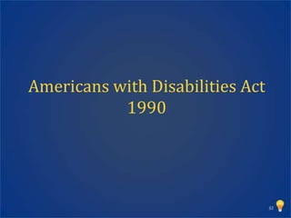 Americans with Disabilities Act
           1990




                                  32
 
