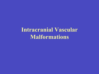 Intracranial Vascular Malformations 