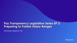 Pay Transparency Legislation Series EP 3:
Preparing to Publish Salary Ranges
Wednesday, September 14th
 