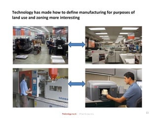 Technology has made how to define manufacturing for purposes of
land use and zoning more interesting
13
 