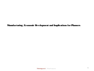 Manufacturing, Economic Development and Implications forPlannersManufacturing, Economic Development and Implications forPlanners
8
 