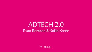 ADTECH 2.0
Evan Barocas & Kellie Keehr
 