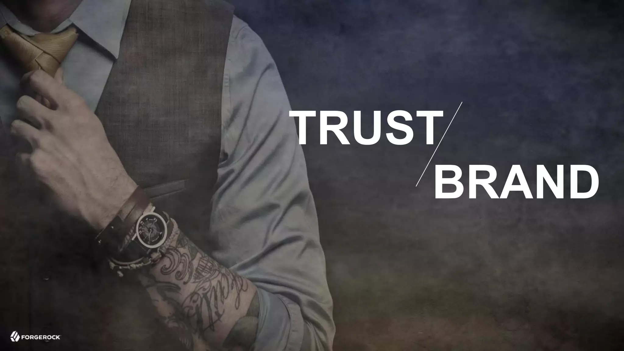 © 2016 ForgeRock. All rights reserved.
TRUST
BRAND
 