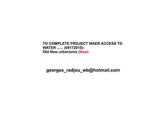 TO COMPLETE PROJECT WAER ACCESS TO WATER ...... (09172010)-  Old New urbanisms  (New) [email_address] 